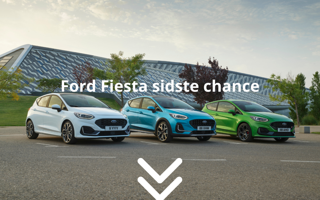 Ford Fiesta sidste chance
